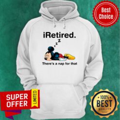 Mickey Iretired There's A Nap For That Hoodie