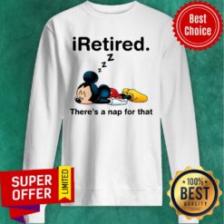 Mickey Iretired There's A Nap For That Sweatshirt