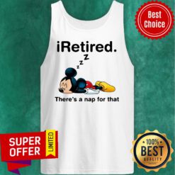 Mickey Iretired There's A Nap For That Tank Top