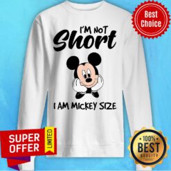 Mickey Mouse I'm Not Short I'm Mickey Size Sweatshirt