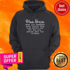Mom Brain When You Remember Song Lyrics From High School But Not Why You Walked Into The Kitchen Hoodie