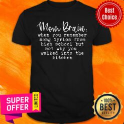 Mom Brain When You Remember Song Lyrics From High School But Not Why You Walked Into The Kitchen Shirt
