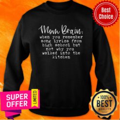 Mom Brain When You Remember Song Lyrics From High School But Not Why You Walked Into The Kitchen Sweatshirt