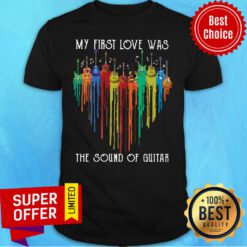 My First Love Was The Sound Of Guitar Heart Color Shirt