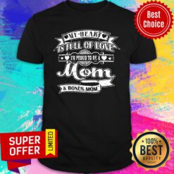 My Heart Is Full Of Love I'm Proud To Be A Mom & Bonus Mom Shirt