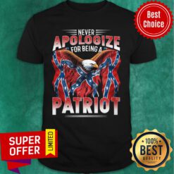 Never Apologize For Being Patriot The Southern Flag Shirt