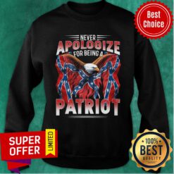 Never Apologize For Being Patriot The Southern Flag Sweatshirt