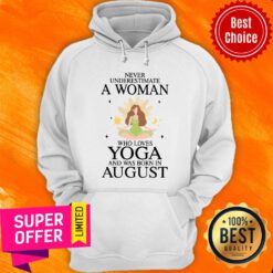 Never Underestimate A Aug Woman Loves Yoga Hoodie
