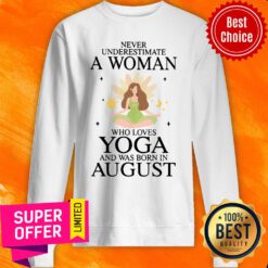 Never Underestimate A Aug Woman Loves Yoga Sweatshirt