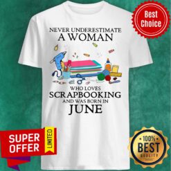 Never Underestimate Woman Scrapbooking And Born June Shirt