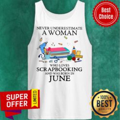 Never Underestimate Woman Scrapbooking And Born June Tank Top