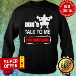 Nice Don't Talk To Me I'm Counting Sweatshirt