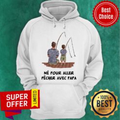 Nice Father And Son Fishing Ne Pour Aller Pecher Hoodie