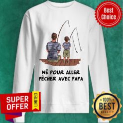Nice Father And Son Fishing Ne Pour Aller Pecher Sweatshirt