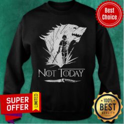 Official Not Today Arya Stark Game Of Thrones Sweatshirt