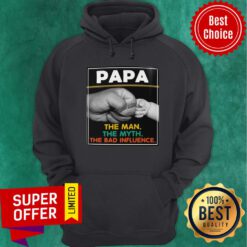 PaPa The Man The Myth The Bad Influence Hoodie