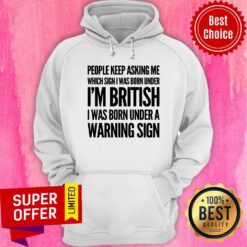 People Keep Asking Me I'm British Warning Sign Hoodie