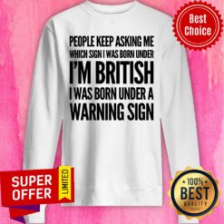 People Keep Asking Me I'm British Warning Sign Sweatshirt