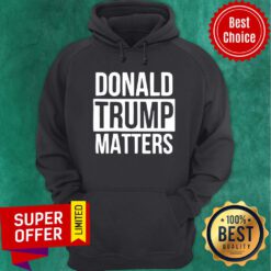 Political Donald Trump Matters Trump Hoodie