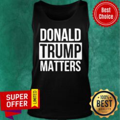 Political Donald Trump Matters Trump Tank Top
