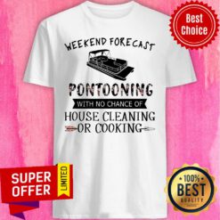 Pontooning Weekend Forecast House Cleaning Or Cooking Shirt