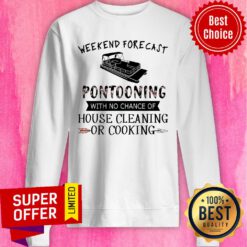 Pontooning Weekend Forecast House Cleaning Or Cooking Sweatshirt