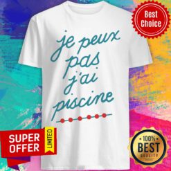 Pretty Je 'Peux Pas J'Ai Piscine Shirt
