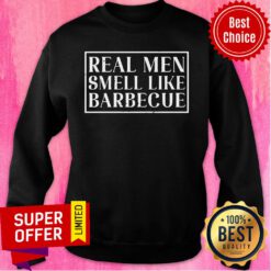 Real Men Smell Like Barbecue Sweatshirt