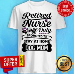 Retired Nurse Promoted to Dog Mom Shirt