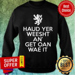 Scottish Haud Yer Weesht An Get Oan Wae It Sweatshirt