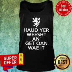 Scottish Haud Yer Weesht An Get Oan Wae It Tank Top