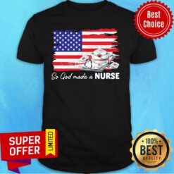So God Made A Nurse American Flag Shirt