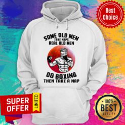 Some Old Men Take Real Do Boxing Then Take A Nap Hoodie