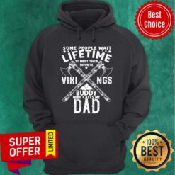Some People Wait Lifetime Vikings Buddy Mine Calls Me Dad Axe Hoodie