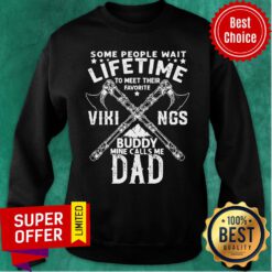 Some People Wait Lifetime Vikings Buddy Mine Calls Me Dad Axe Sweatshirt