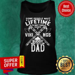 Some People Wait Lifetime Vikings Buddy Mine Calls Me Dad Axe Tank Top