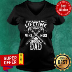 Some People Wait Lifetime Vikings Buddy Mine Calls Me Dad Axe V-neck