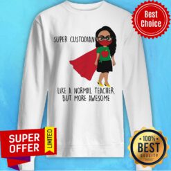 Super Custodian Like A Normal Teacher Sweatshirt