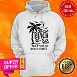 The Beach Is Calling And I Must Go Daycare Teacher Hoodie