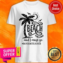 The Beach Is Calling And I Must Go Daycare Teacher Shirt
