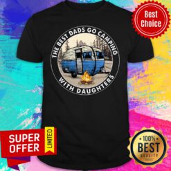 The Best Dads Go Camping With Daughters Camping Shirt