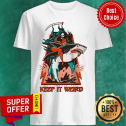 The Death Keep It Weird Shark Shirt