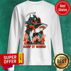 The Death Keep It Weird Shark Sweatshirt