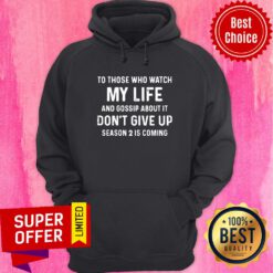 To Those Who Watch My Life And Gossip About It Don’t Give Up Season 2 Is Coming Hoodie