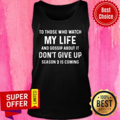 To Those Who Watch My Life And Gossip About It Don’t Give Up Season 2 Is Coming Tank Top