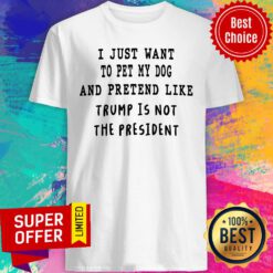 Top Anti President Donald Trump Just Want To Pet My Dog Shirt