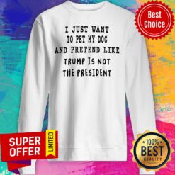 Top Anti President Donald Trump Just Want To Pet My Dog SweatshirtTop Anti President Donald Trump Just Want To Pet My Dog Sweatshirt