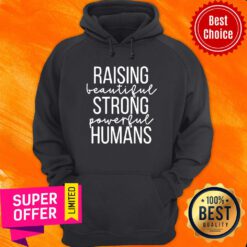 Top Raising Beautiful Strong Powerful Humans Hoodie