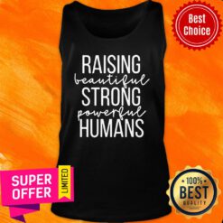 Top Raising Beautiful Strong Powerful Humans Tank Top