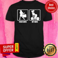 Top Your Wife My Wife Shirt